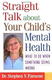 Straight Talk About Your Child's Mental Health: What to Do When Something Seems Wrong