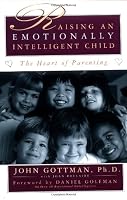 Raising An Emotionally Intelligent Child The Heart of Parenting