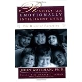 Raising An Emotionally Intelligent Child The Heart of Parenting ~ John Mordechai Gottman