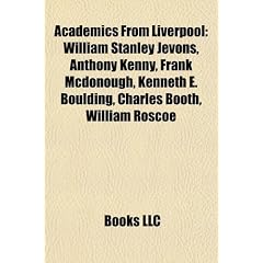 Academics from Liverpool: William Stanley Jevons, Anthony Kenny, Frank McDonough, Kenneth E. Boulding, Charles Booth, William Roscoe