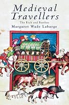 Medieval Travellers: The Rich and the Restless
