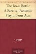 The Brass Bottle A Farcical Fantastic Play in Four Acts