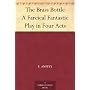 The Brass Bottle A Farcical Fantastic Play in Four&hellip by F. Anstey