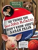 101 THINGS YOU and John McCain DIDN'T KNOW ABOUT SARAH PALIN