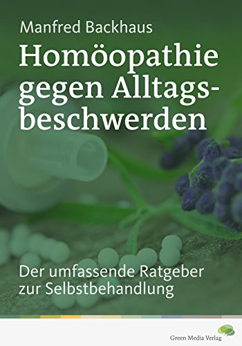 Homöopathie gegen Alltagsbeschwerden: Der umfassende Ratgeber zur naturheilkundlichen Selbstbehandlung (German Edition)