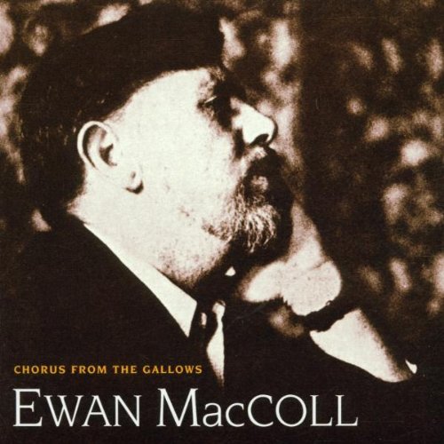 EWAN MACCOLL : CHORUS FROM THE