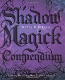Shadow Magick Compendium: Exploring Darker Aspects of Magickal Spirituality