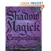 Shadow Magick Compendium: Exploring Darker Aspects of Magickal Spirituality