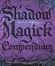 Shadow Magick Compendium: Exploring Darker Aspects of Magickal Spirituality