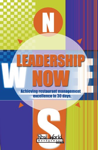 Leadership Now: Achieving Restaurant Management Excellence In 30 Days (Real World Management Series)