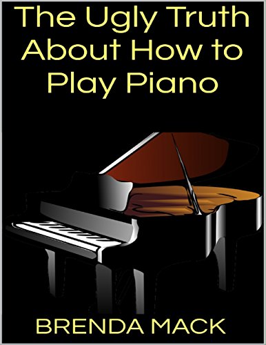 The Ugly Truth About How to Play Piano