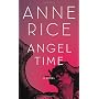 Angel Time: The Songs of the Seraphim by Anne Rice
