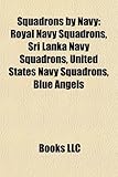 Squadrons by Navy: Royal Navy Squadrons, Sri Lanka Navy Squadrons, United States Navy Squadrons, Blue Angels-