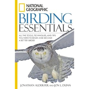 National Geographic Birding Essentials by Jonathan Alderfer and Jon L. Dunn