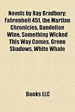 Novels by Ray Bradbury (Study Guide): Fahrenheit 451, the Martian Chronicles, Dandelion Wine, Something Wicked This Way Comes, Green Shadows-
