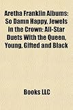 Aretha Franklin Albums: So Damn Happy, Jewels in the Crown: All-Star Duets with the Queen, Young, Gifted and Black-