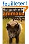 Photographier les animaux : Guide pratique