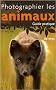 Photographier les animaux : Guide pratique