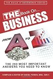 The Book on Business from A to Z: The 260 Most Important Answers You Need to Know.
