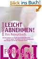 Leicht abnehmen! Das Rezeptbuch: Gewicht verlieren mit Eiwei� und Formula-Mahlzeiten. Und f�r danach: 70 einfache und abwechslungsreiche LOGI-Rezepte rund um den Powerstoff Eiwei�