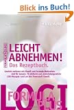 Leicht abnehmen! Das Rezeptbuch: Gewicht verlieren mit Eiwei� und Formula-Mahlzeiten. Und f�r danach: 70 einfache und abwechslungsreiche LOGI-Rezepte rund um den Powerstoff Eiwei�
