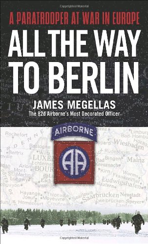 Presidio Press All the Way to Berlin: A Paratrooper at War in Europe