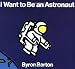 I Want to Be an Astronaut