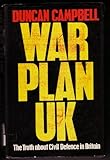 War plan UK : the truth about civil defence in Britain