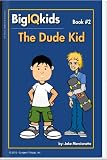 BigIQkids.com - Book #2: The Dude Kid (BigIQkids.com Book Series)