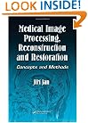 Medical Image Processing, Reconstruction and Restoration: Concepts and Methods (Signal Processing and Communications)