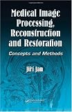 Medical Image Processing, Reconstruction and Restoration: Concepts and Methods (Signal Processing and Communications)