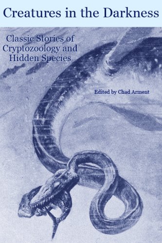 Creatures in the Darkness: Classic Stories of Cryptozoology and Hidden Species