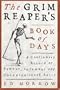 The Grim Reaper's Book of Days: A Cautionary Record of Famous, Infamous, and Unconventional Exits