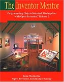 The Inventor Mentor: Programming Object-Oriented 3D Graphics with Open Inventor, Release 2 (OpenGL)