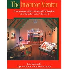 The Inventor Mentor: Programming Object-Oriented 3D Graphics with OpenInventor, Release 2 (OTL)