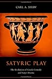 Satyric Play: The Evolution of Greek Comedy and Satyr Drama