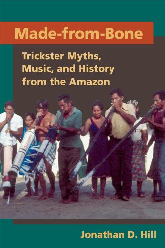 Made-from-Bone: Trickster Myths, Music, and History from the Amazon (Interpretations of Culture in the New Millennium)