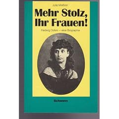 Mehr Stolz, Ihr Frauen. Hedwig Dohm, eine Biographie
