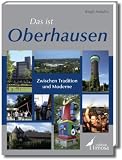 Das ist Oberhausen: Stadt zwischen Tradition und Moderne. Limosa