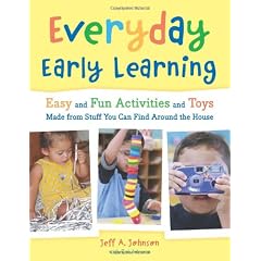 Everyday Early Learning: Easy and Fun Activities and Toys Made from Stuff You Can Find Around the House