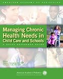 Managing Chronic Health Needs in Child Care and Schools: A Quick Reference Guide (American Academy of Pediatrics)