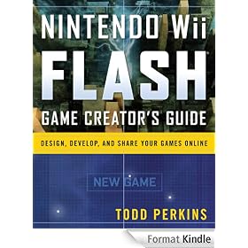 Nintendo Wii Flash Game Creator's Guide: Design, Develop, and Share Your Games Online