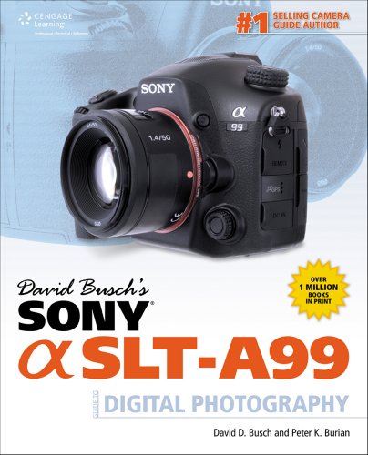 David Busch's Sony Alpha SLT-A99 Guide to Digital Photography (David Busch's Digital Photography Guides)