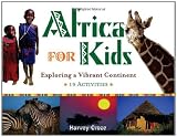 Africa for Kids: Exploring a Vibrant Continent, 19 Activities (For Kids series)