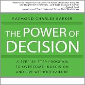 The Power of Decision: A Step-by-Step Program to Overcome Indecision and Live Without Failure Forever | [Raymond Charles Barker]