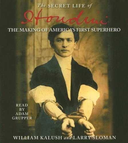 The Secret Life of Houdini: The Making of America's First Superhero