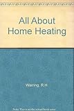 All about home heating : keeping your home warm and comfortable