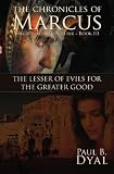 The Chronicles of Marcus, Son of Simon Peter: Book III: The Lesser of Evils for the Greater Good
