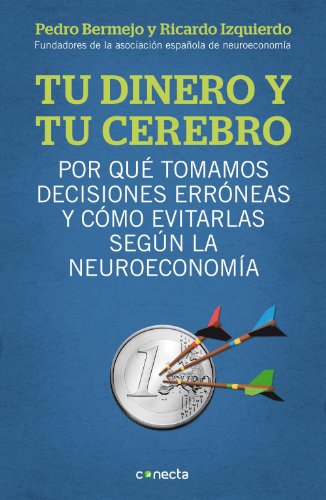 Tu dinero y tu cerebro: Por qué tomamos decisiones erróneas y cómo evitarlas según la neuroeconomía (Spanish Edition)