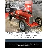 A Car Lover's Guide to Alfa Romeo: Current and Historic Models by Miles Branum
